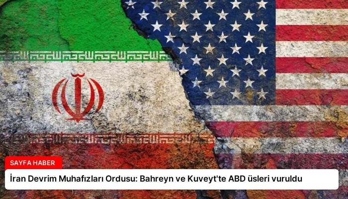 İran Devrim Muhafızları Ordusu: Bahreyn ve Kuveyt’te ABD üsleri vuruldu