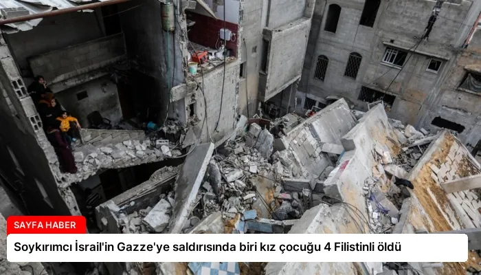 Soykırımcı İsrail’in Gazze’ye saldırısında biri kız çocuğu 4 Filistinli öldü