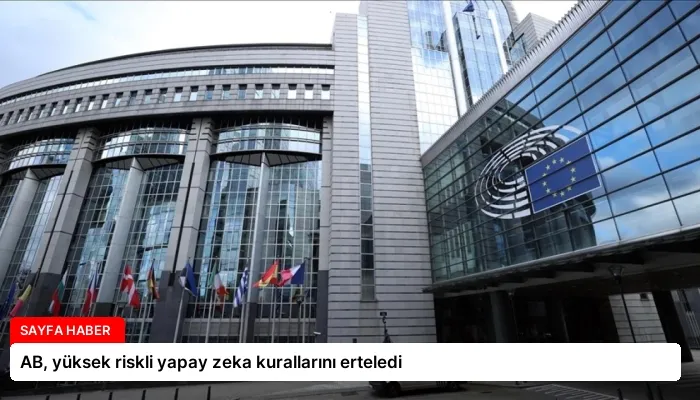 AB, yüksek riskli yapay zeka kurallarını erteledi