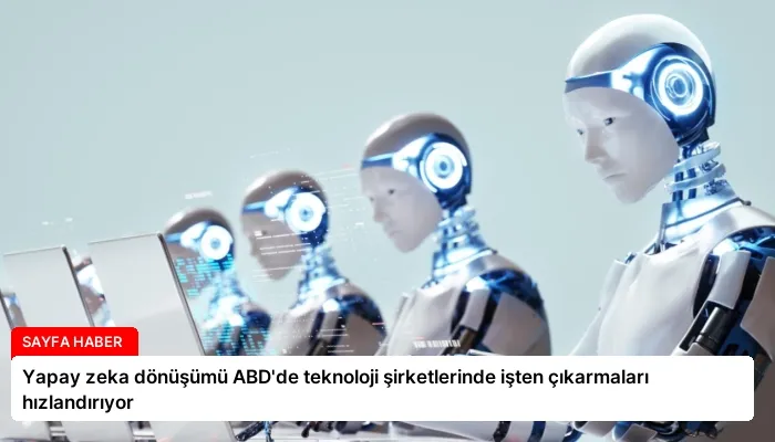 Yapay zeka dönüşümü ABD’de teknoloji şirketlerinde işten çıkarmaları hızlandırıyor