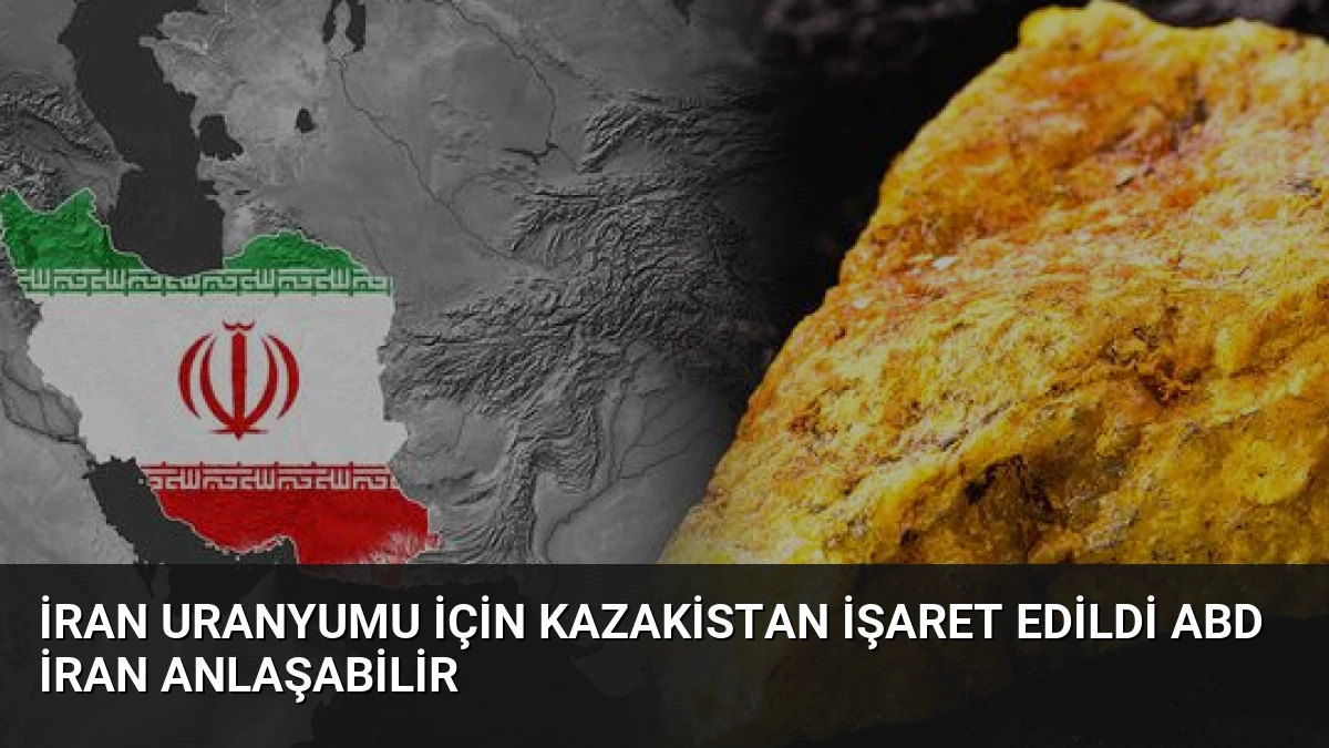İran Uranyumu İçin Kazakistan İşaret Edildi ABD İran Anlaşabilir