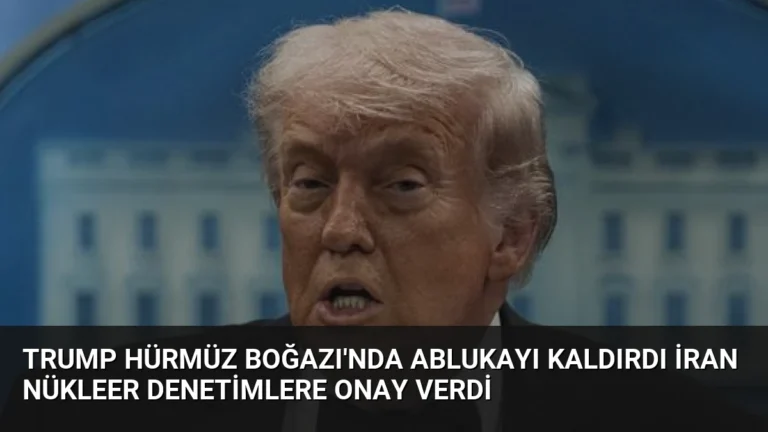 Trump Hürmüz Boğazı’nda Ablukayı Kaldırdı İran Nükleer Denetimlere Onay Verdi