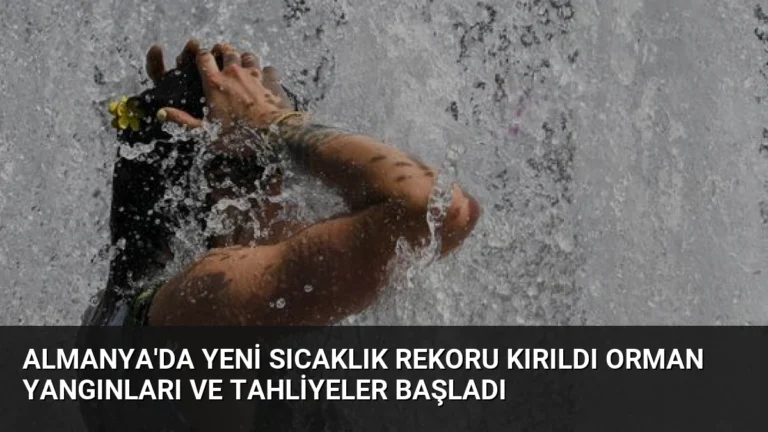 Almanya’da Yeni Sıcaklık Rekoru Kırıldı Orman Yangınları ve Tahliyeler Başladı