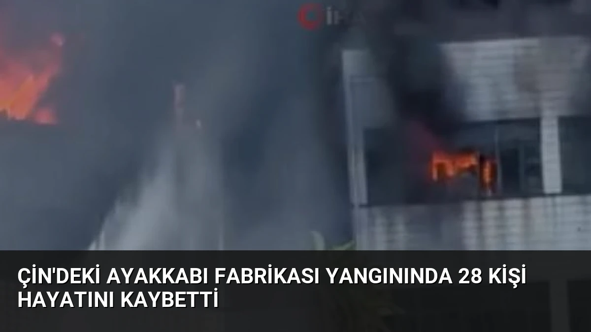 Çin’deki Ayakkabı Fabrikası Yangınında 28 Kişi Hayatını Kaybetti