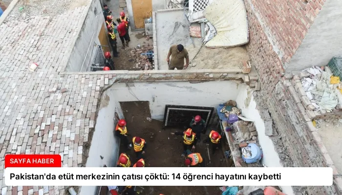 Pakistan’da etüt merkezinin çatısı çöktü: 14 öğrenci hayatını kaybetti