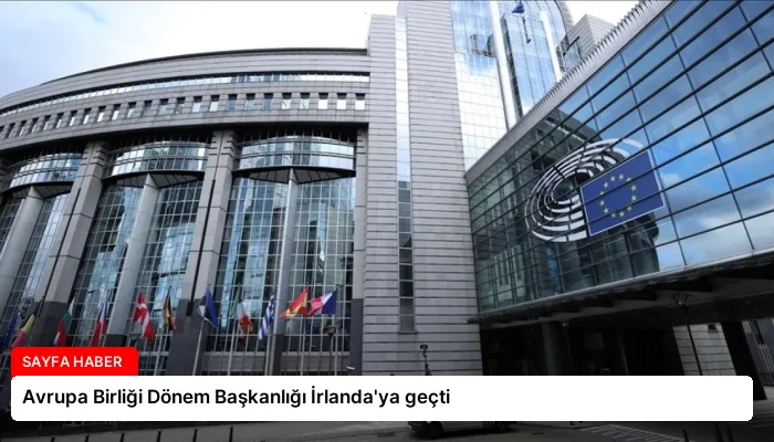 Avrupa Birliği Dönem Başkanlığı İrlanda’ya geçti