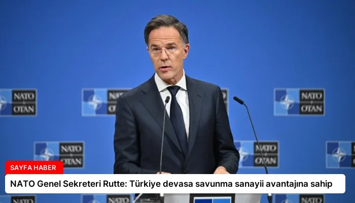 NATO Genel Sekreteri Rutte: Türkiye devasa savunma sanayii avantajına sahip
