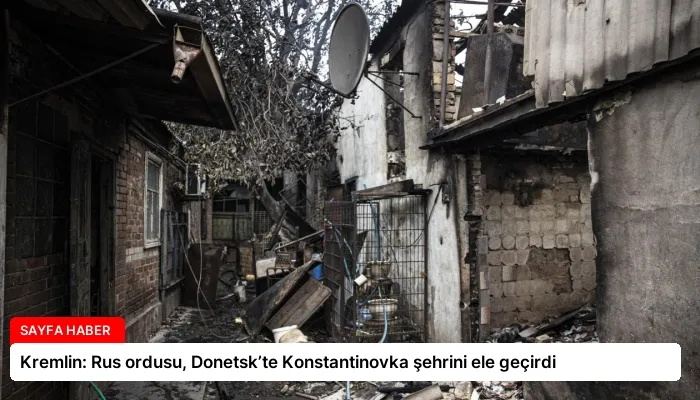 Kremlin: Rus ordusu, Donetsk’te Konstantinovka şehrini ele geçirdi
