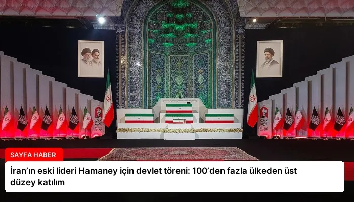 İran’ın eski lideri Hamaney için devlet töreni: 100’den fazla ülkeden üst düzey katılım