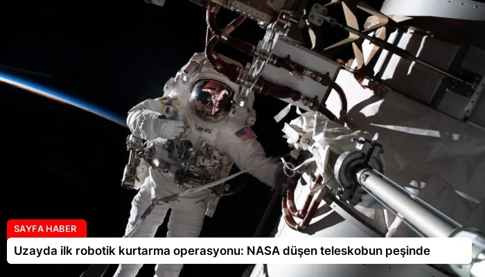 Uzayda ilk robotik kurtarma operasyonu: NASA düşen teleskobun peşinde