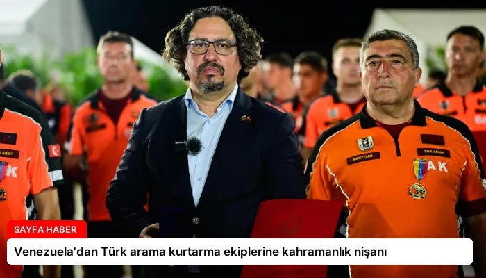 Venezuela’dan Türk arama kurtarma ekiplerine kahramanlık nişanı