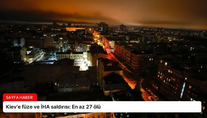Kiev’e füze ve İHA saldırısı: En az 27 ölü