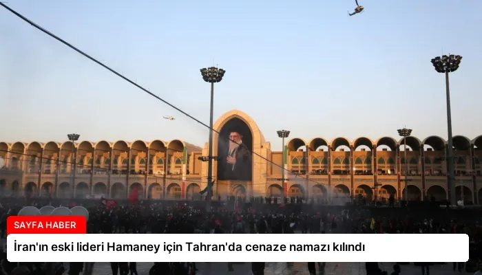 İran’ın eski lideri Hamaney için Tahran’da cenaze namazı kılındı