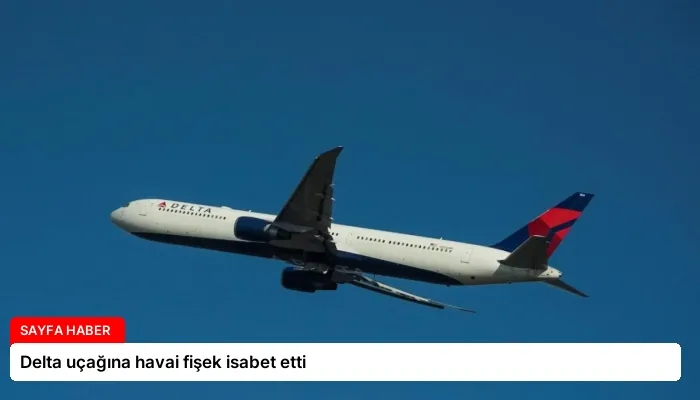 Delta uçağına havai fişek isabet etti