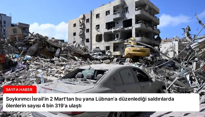 Soykırımcı İsrail’in 2 Mart’tan bu yana Lübnan’a düzenlediği saldırılarda ölenlerin sayısı 4 bin 319’a ulaştı