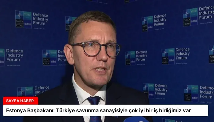 Estonya Başbakanı: Türkiye savunma sanayisiyle çok iyi bir iş birliğimiz var