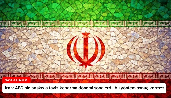 İran: ABD’nin baskıyla taviz koparma dönemi sona erdi, bu yöntem sonuç vermez