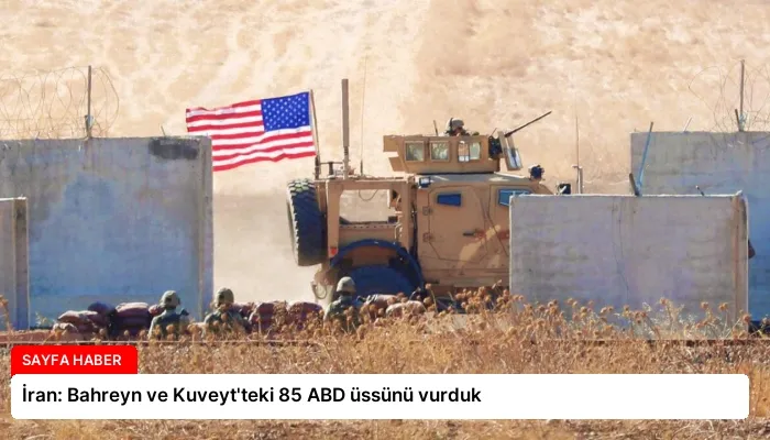 İran: Bahreyn ve Kuveyt’teki 85 ABD üssünü vurduk