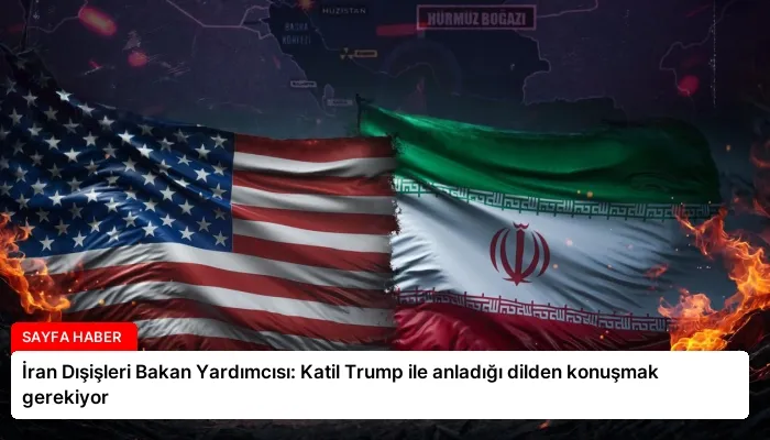 İran Dışişleri Bakan Yardımcısı: Katil Trump ile anladığı dilden konuşmak gerekiyor