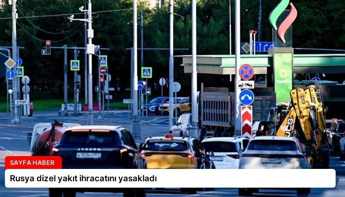 Rusya dizel yakıt ihracatını yasakladı