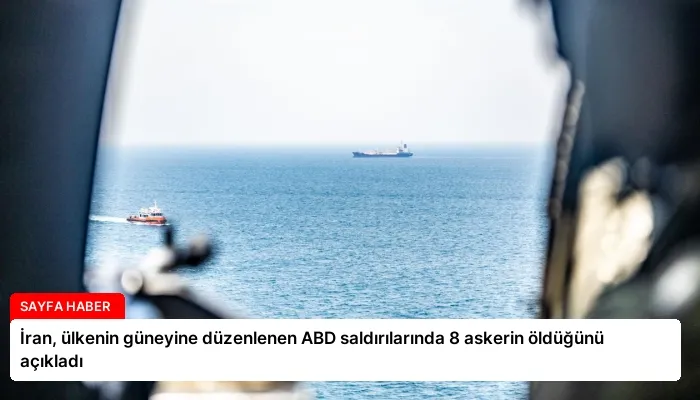İran, ülkenin güneyine düzenlenen ABD saldırılarında 8 askerin öldüğünü açıkladı