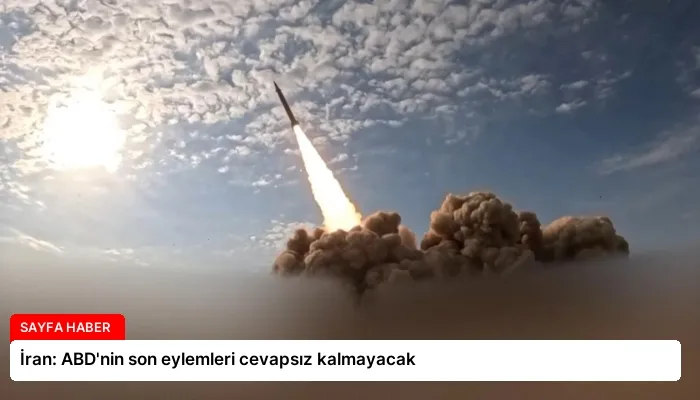 İran: ABD’nin son eylemleri cevapsız kalmayacak