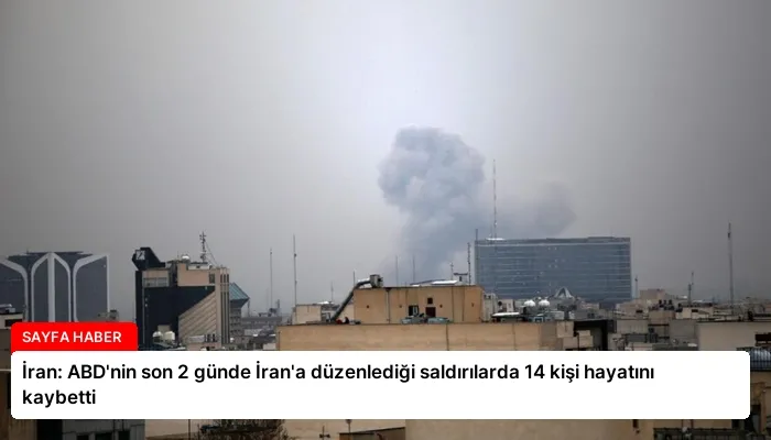 İran: ABD’nin son 2 günde İran’a düzenlediği saldırılarda 14 kişi hayatını kaybetti