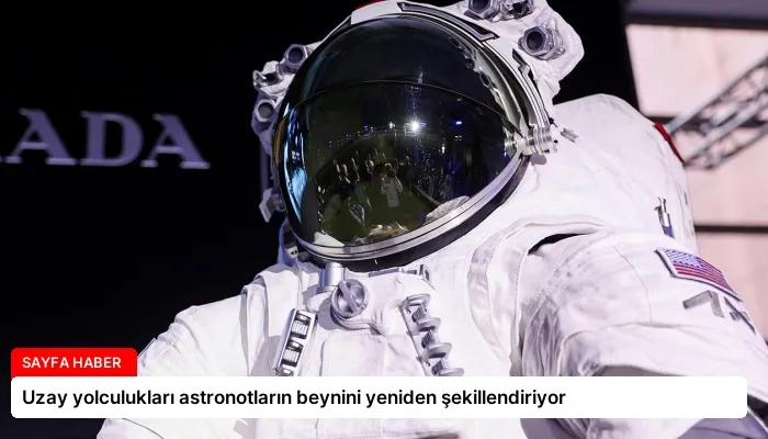 Uzay yolculukları astronotların beynini yeniden şekillendiriyor