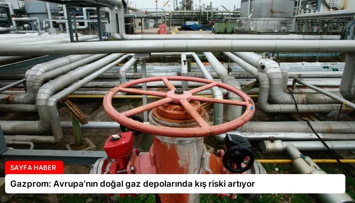 Gazprom: Avrupa’nın doğal gaz depolarında kış riski artıyor