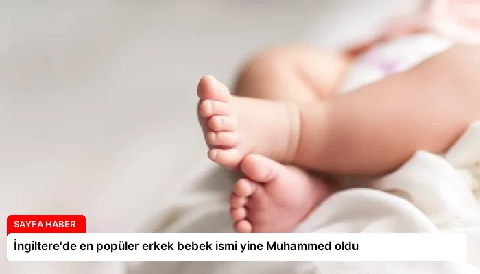 İngiltere’de en popüler erkek bebek ismi yine Muhammed oldu