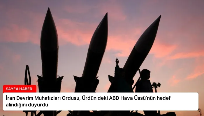 İran Devrim Muhafızları Ordusu, Ürdün’deki ABD Hava Üssü’nün hedef alındığını duyurdu