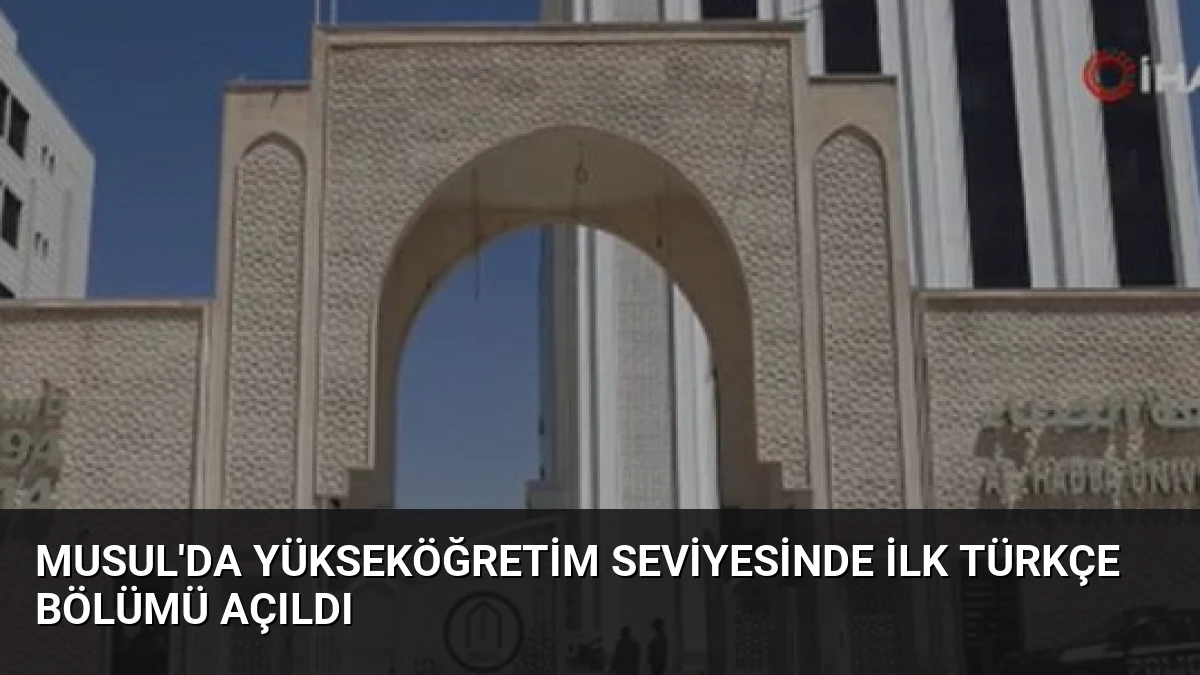 Musul’da Yükseköğretim Seviyesinde İlk Türkçe Bölümü Açıldı