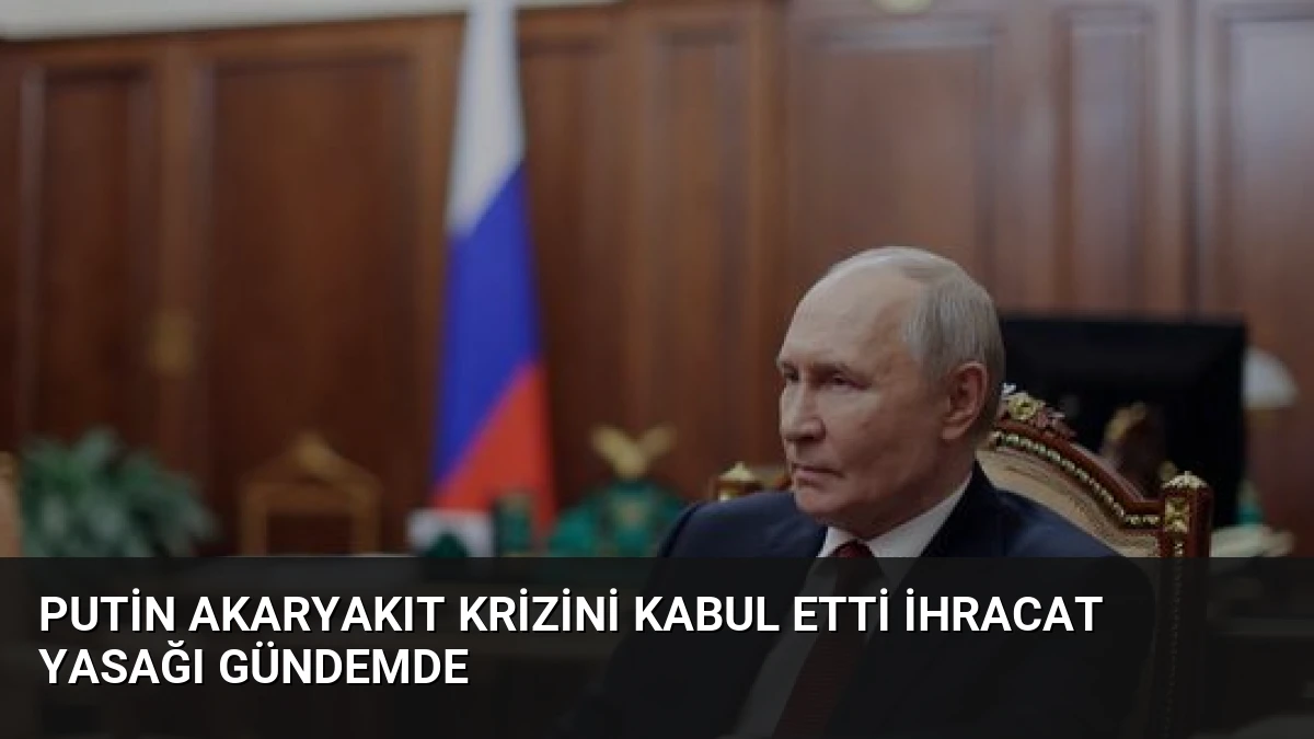 Putin Akaryakıt Krizini Kabul Etti İhracat Yasağı Gündemde