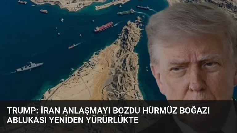 Trump: İran Anlaşmayı Bozdu Hürmüz Boğazı Ablukası Yeniden Yürürlükte