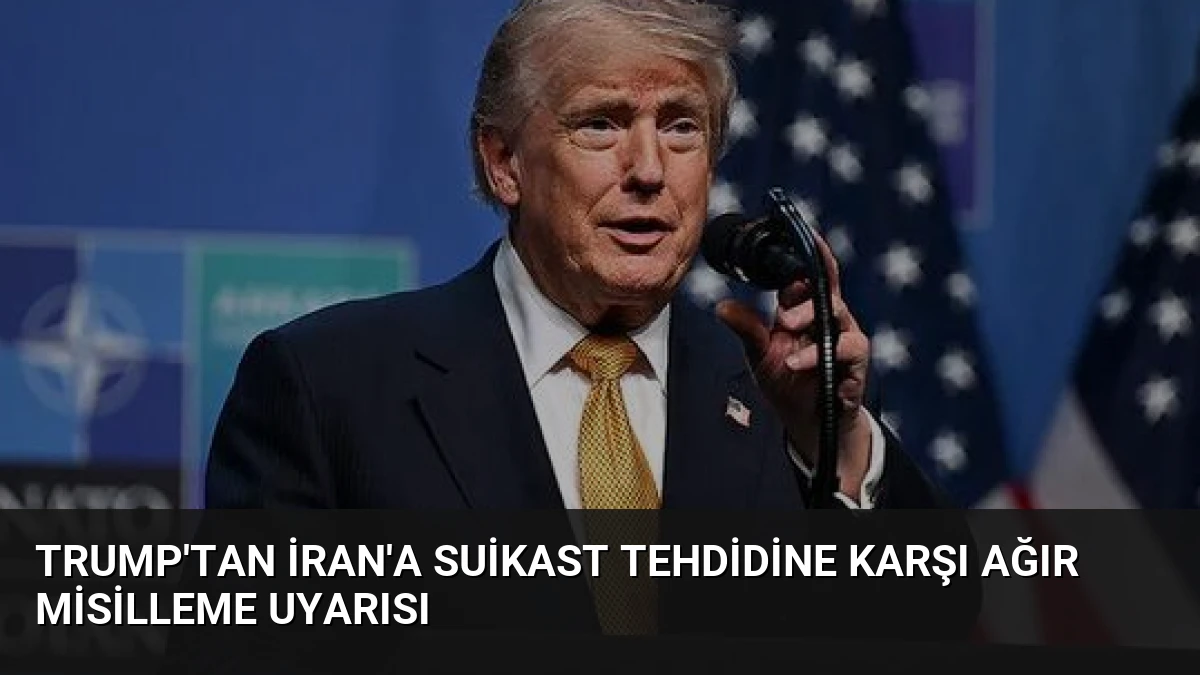 Trump’tan İran’a Suikast Tehdidine Karşı Ağır Misilleme Uyarısı