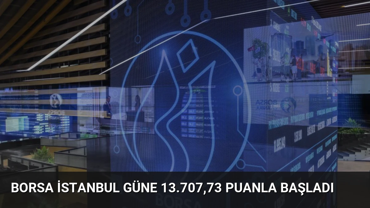 Borsa İstanbul Güne 13.707,73 Puanla Başladı