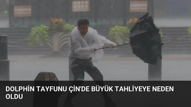 Dolphin Tayfunu Çin’de Büyük Tahliyeye Neden Oldu