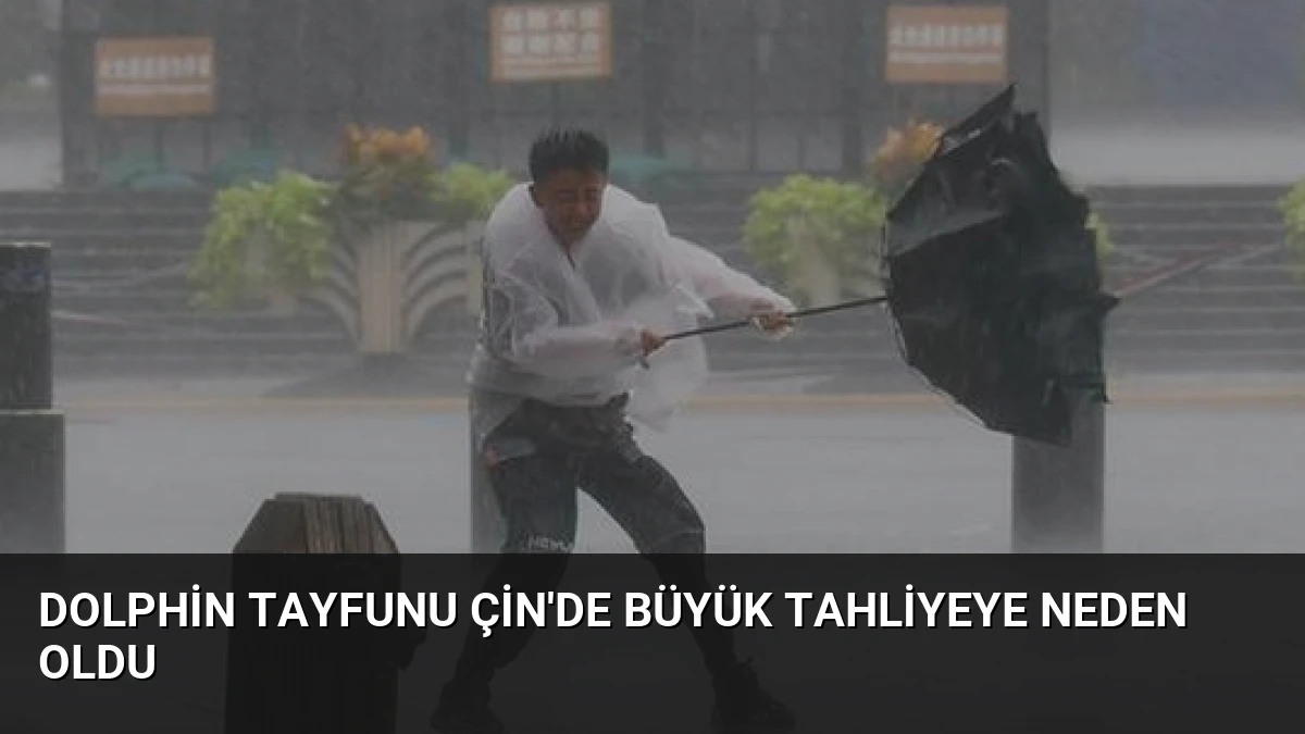 Dolphin Tayfunu Çin’de Büyük Tahliyeye Neden Oldu