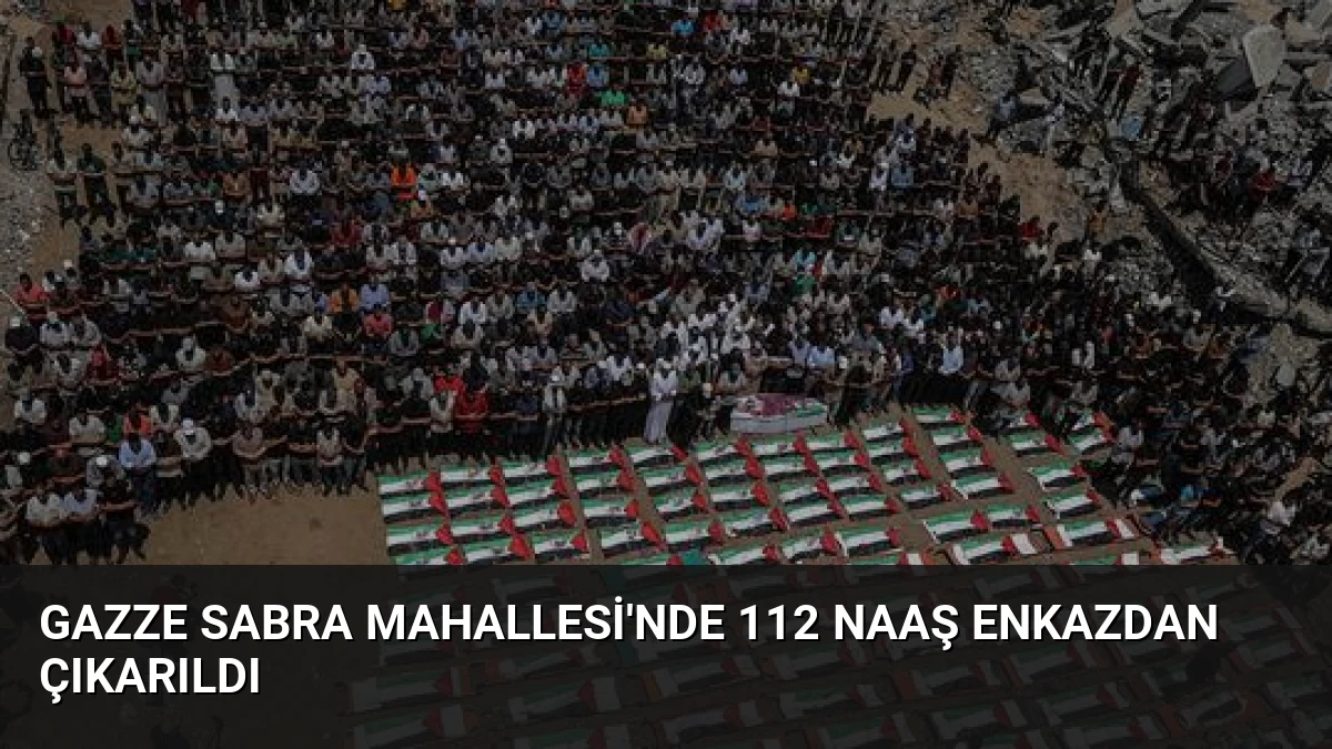 Gazze Sabra Mahallesi’nde 112 Naaş Enkazdan Çıkarıldı