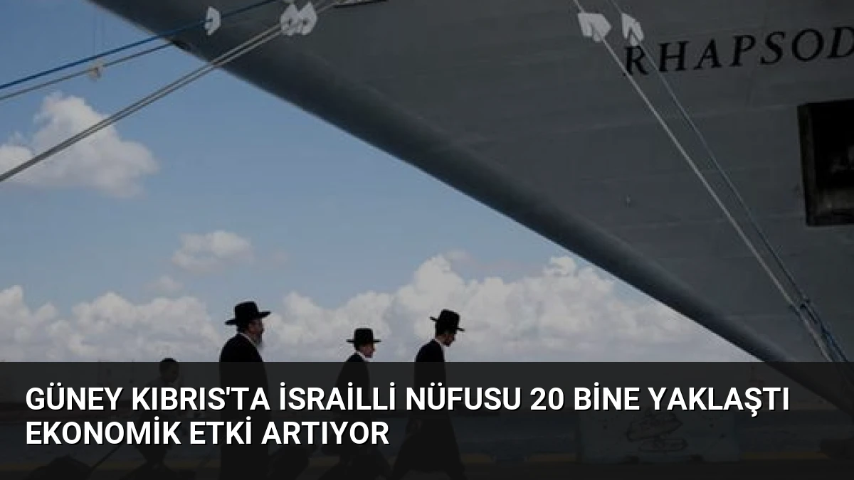Güney Kıbrıs’ta İsrailli Nüfusu 20 Bine Yaklaştı Ekonomik Etki Artıyor