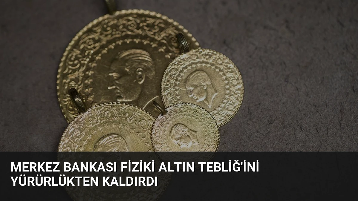 Merkez Bankası Fiziki Altın Tebliğ’ini Yürürlükten Kaldırdı