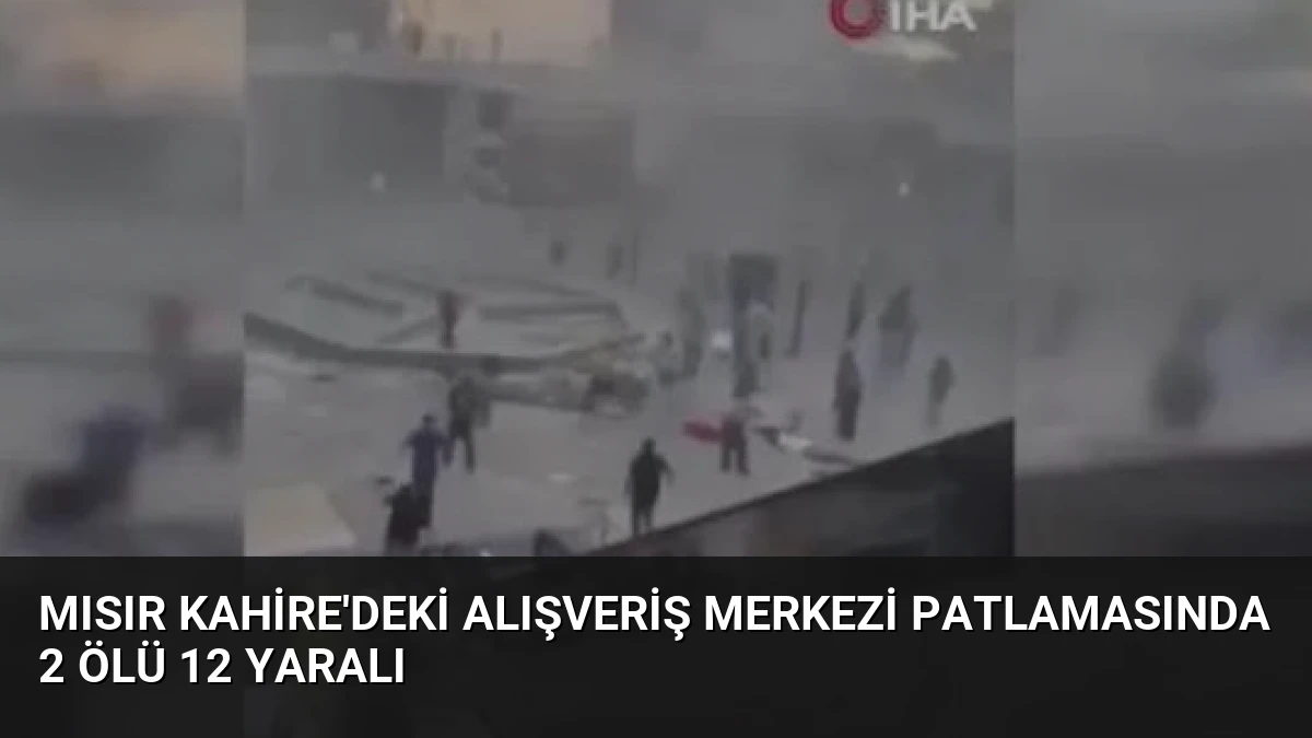 Mısır Kahire’deki Alışveriş Merkezi Patlamasında 2 Ölü 12 Yaralı