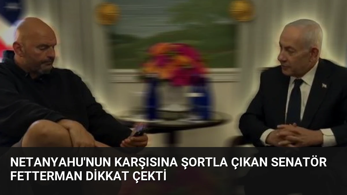 Netanyahu’nun Karşısına Şortla Çıkan Senatör Fetterman Dikkat Çekti