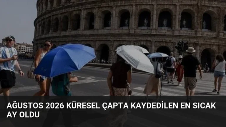 Ağustos 2026 Küresel Çapta Kaydedilen En Sıcak Ay Oldu