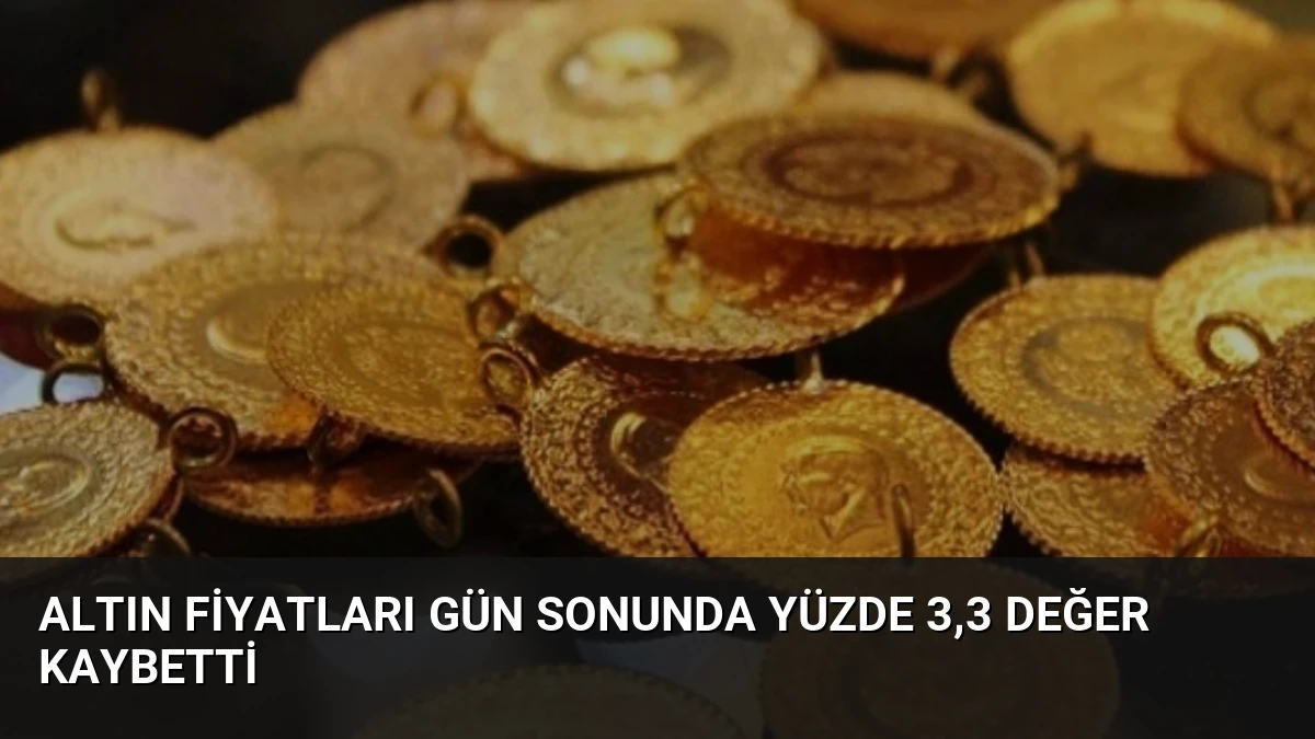 Altın Fiyatları Gün Sonunda Yüzde 3,3 Değer Kaybetti