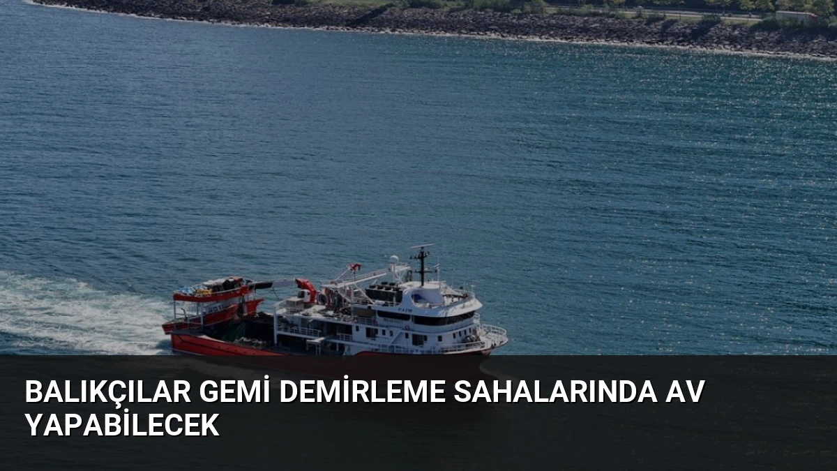 Balıkçılar Gemi Demirleme Sahalarında Av Yapabilecek
