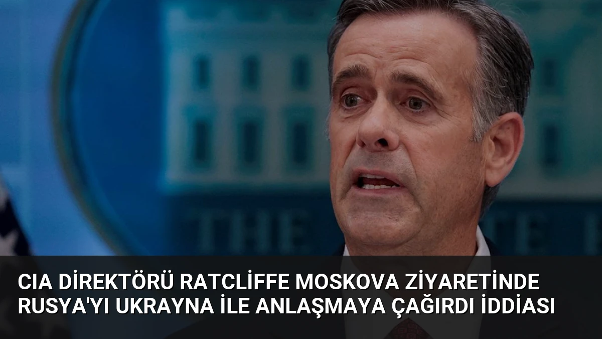 CIA Direktörü Ratcliffe Moskova Ziyaretinde Rusya’yı Ukrayna ile Anlaşmaya Çağırdı İddiası