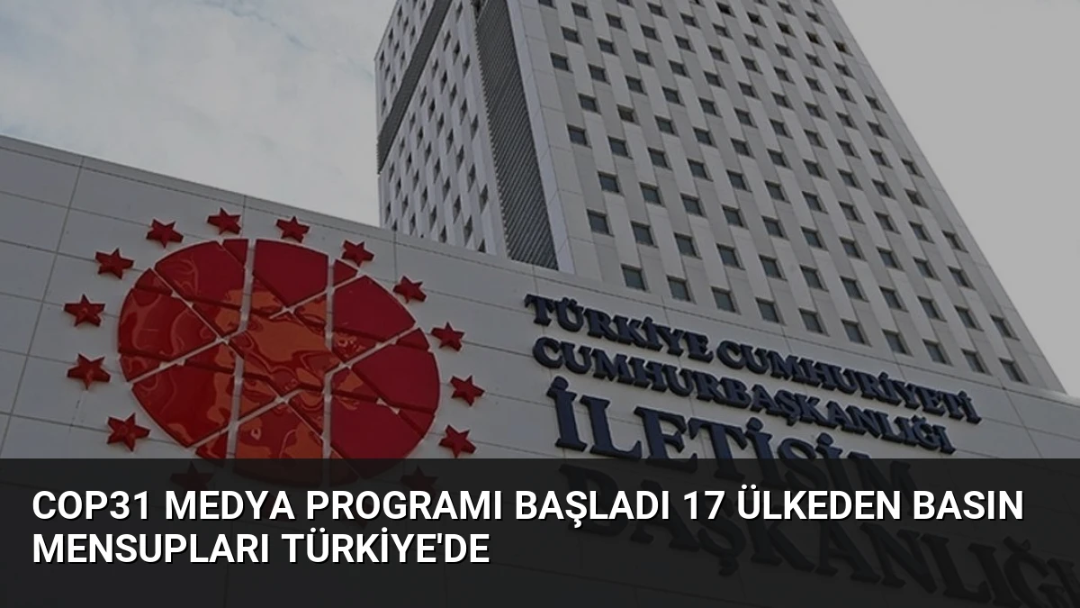 COP31 Medya Programı Başladı 17 Ülkeden Basın Mensupları Türkiye’de
