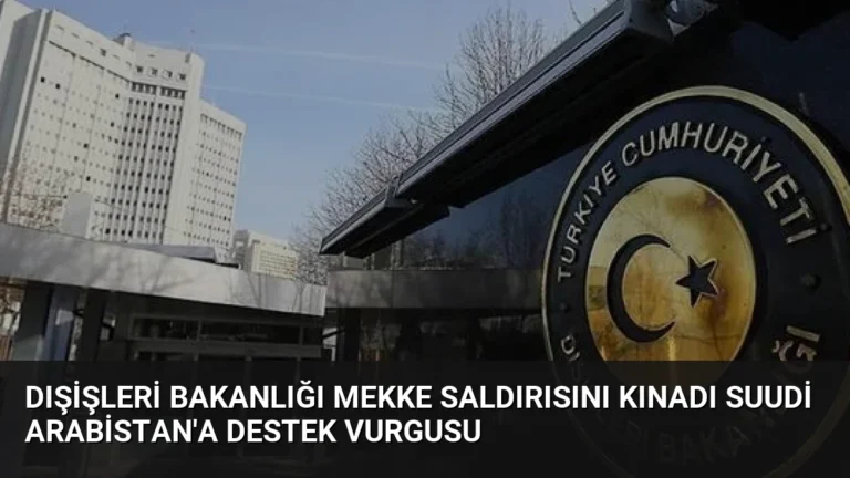 Dışişleri Bakanlığı Mekke Saldırısını Kınadı Suudi Arabistan’a Destek Vurgusu