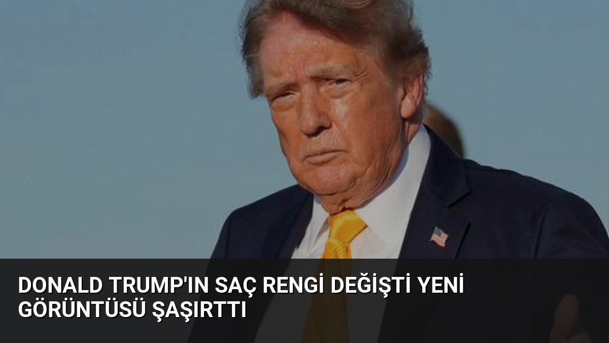 Donald Trump’ın Saç Rengi Değişti Yeni Görüntüsü Şaşırttı